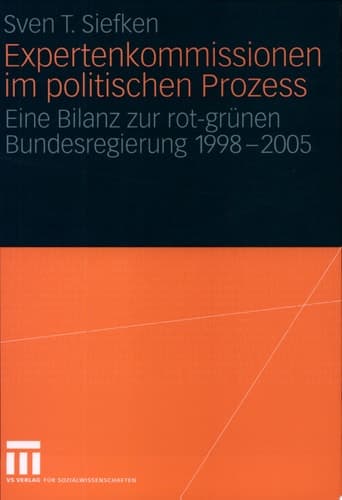 Expertenkommissionen im politischen Prozess Eine Bilanz zur rot-grünen Bundesregierung 1998 - 2005