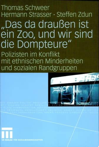"Das da draußen ist ein Zoo, und wir sind die Dompteure" Polizisten im Konflikt mit ethnischen Minderheiten und sozialen Randgruppen