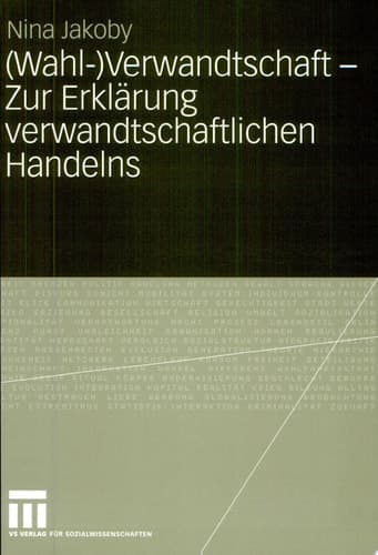 (Wahl-)Verwandtschaft - Zur Erklärung verwandtschaftlichen Handelns
