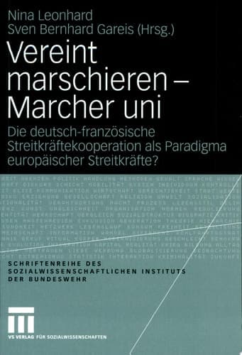 Vereint marschieren - Marcher uni Die deutsch-französische Streitkräftekooperation als Paradigma europäischer Streitkräfte?