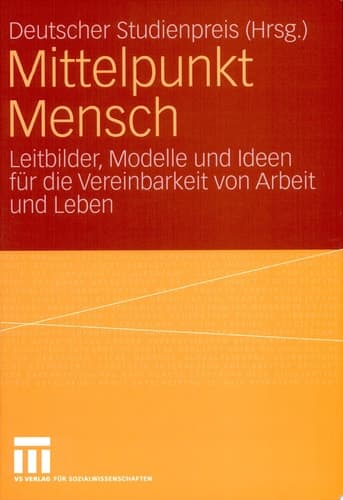 Mittelpunkt Mensch Leitbilder, Modelle und Ideen für die Vereinbarkeit von Arbeit und Leben