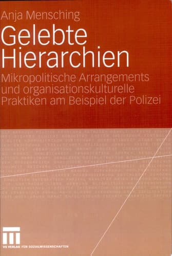 Gelebte Hierarchien Mikropolitische Arrangements und organisationskulturelle Praktiken am Beispiel der Polizei
