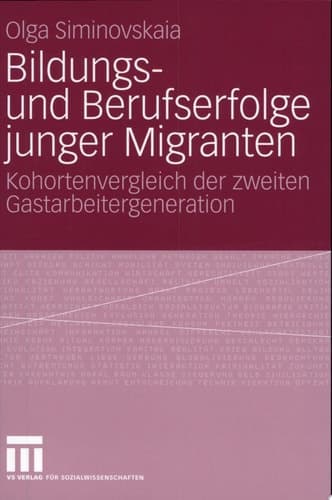 Bildungs- und Berufserfolge junger Migranten Kohortenvergleich der zweiten Gastarbeitergeneration