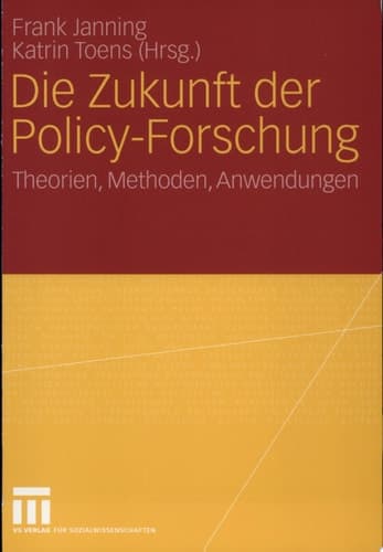 Die Zukunft der Policy-Forschung Theorien, Methoden, Anwendungen