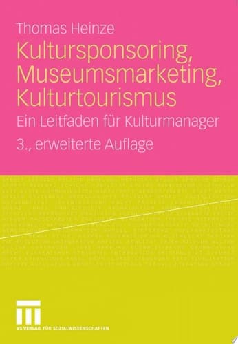 Kultursponsoring, Museumsmarketing, Kulturtourismus Ein Leitfaden für Kulturmanager