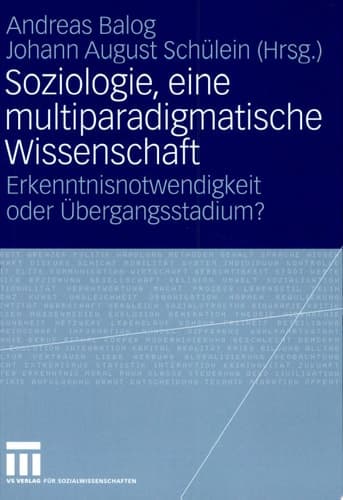 Soziologie, eine multiparadigmatische Wissenschaft Erkenntnisnotwendigkeit oder Übergangsstadium?