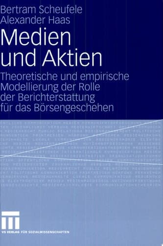 Medien und Aktien Theoretische und empirische Modellierung der Rolle der Berichterstattung für das Börsengeschehen