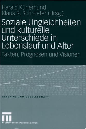 Soziale Ungleichheiten und kulturelle Unterschiede in Lebenslauf und Alter Fakten, Prognosen und Visionen