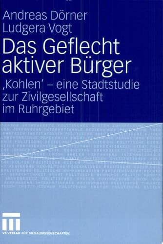 Das Geflecht aktiver Bürger 'Kohlen' - eine Stadtstudie zur Zivilgesellschaft im Ruhrgebiet