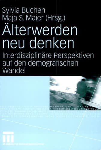 Älterwerden neu denken Interdisziplinäre Perspektiven auf den demografischen Wandel