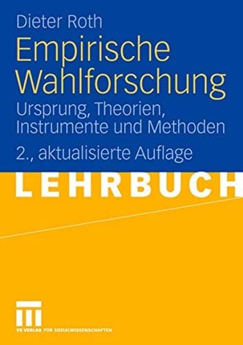 Empirische Wahlforschung Ursprung, Theorien, Instrumente und Methoden
