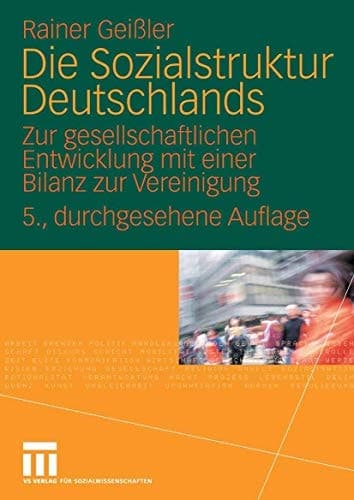 Die Sozialstruktur Deutschlands Zur gesellschaftlichen Entwicklung mit einer Bilanz zur Vereinigung. Mit einem Beitrag von Thomas Meyer