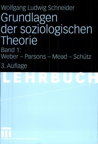 Grundlagen der soziologischen Theorie Band 1: Weber - Parsons - Mead - Schütz