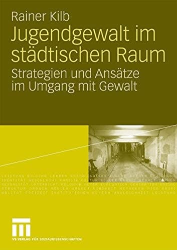 Jugendgewalt im städtischen Raum Strategien und Ansätze im Umgang mit Gewalt