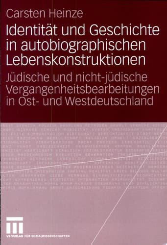 Identität und Geschichte in autobiographischen Lebenskonstruktionen Jüdische und nicht-jüdische Vergangenheitsbearbeitungen in Ost- und Westdeutschland