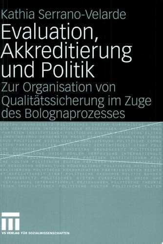 Evaluation, Akkreditierung und Politik Zur Organisation von Qualitätssicherung im Zuge des Bolognaprozesses