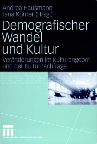 Demografischer Wandel und Kultur Veränderungen im Kulturangebot und der Kulturnachfrage