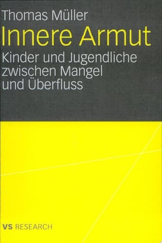 Innere Armut Kinder und Jugendliche zwischen Mangel und Überfluss