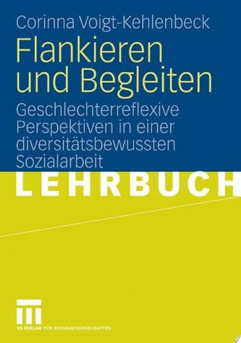 Flankieren und Begleiten Geschlechterreflexive Perspektiven in einer diversitätsbewussten Sozialarbeit