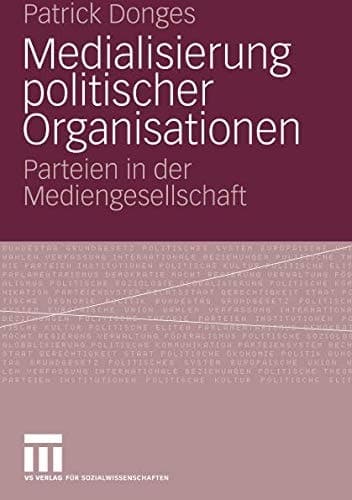 Medialisierung politischer Organisationen Parteien in der Mediengesellschaft