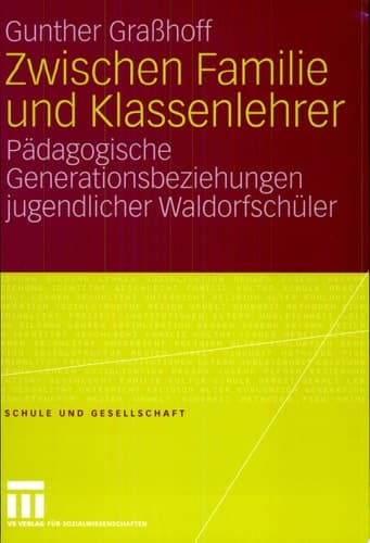 Zwischen Familie und Klassenlehrer Pädagogische Generationsbeziehungen jugendlicher Waldorfschüler