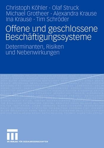 Offene und geschlossene Beschäftigungssysteme Determinanten, Risiken und Nebenwirkungen