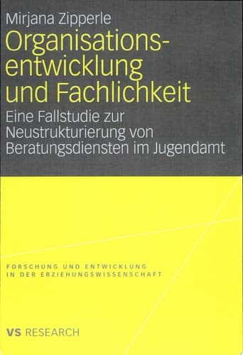 Organisationsentwicklung und Fachlichkeit Eine Fallstudie zur Neustrukturierung von Beratungsdiensten im Jugendamt