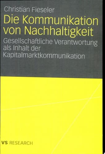 Die Kommunikation von Nachhaltigkeit Gesellschaftliche Verantwortung als Inhalt der Kapitalmarktkommunikation