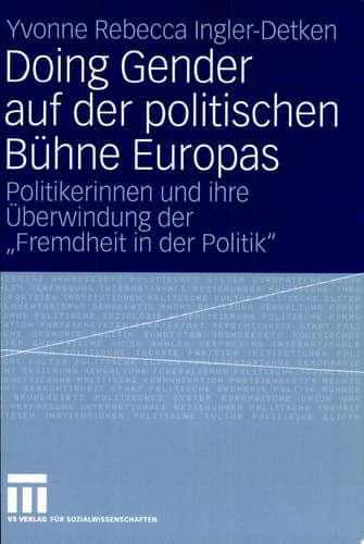 Doing Gender auf der politischen Bühne Europas Politikerinnen und ihre Überwindung der "Fremdheit in der Politik"