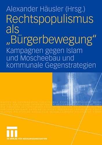 Rechtspopulismus als "Bürgerbewegung" Kampagnen gegen Islam und Moscheebau und kommunale Gegenstrategien