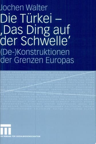 Die Türkei - 'Das Ding auf der Schwelle' (De-)Konstruktionen der Grenzen Europas