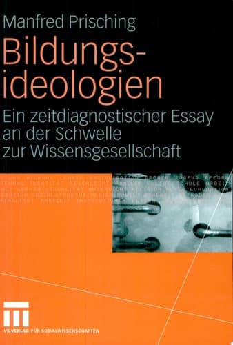 Bildungsideologien Ein zeitdiagnostischer Essay an der Schwelle zur Wissensgesellschaft