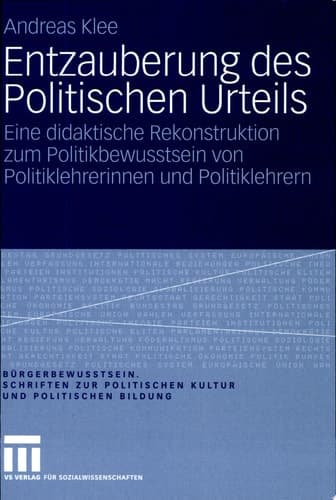 Entzauberung des Politischen Urteils Eine didaktische Rekonstruktion zum Politikbewusstsein von Politiklehrerinnen und Politiklehrern