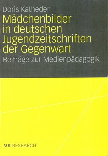 Mädchenbilder in deutschen Jugendzeitschriften der Gegenwart Beiträge zur Medienpädagogik