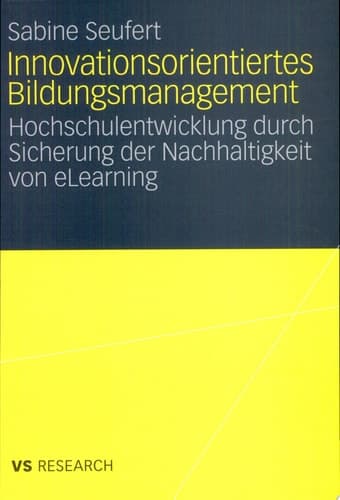 Innovationsorientiertes Bildungsmanagement Hochschulentwicklung durch Sicherung der Nachhaltigkeit von eLearning