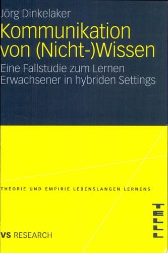 Kommunikation von (Nicht-)Wissen Eine Fallstudie zum Lernen Erwachsener in hybriden Settings