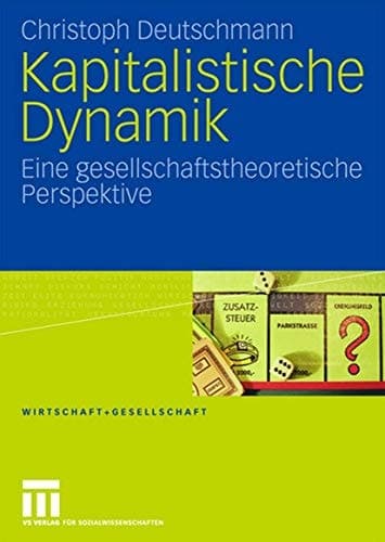 Kapitalistische Dynamik Eine gesellschaftstheoretische Perspektive
