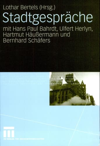 Stadtgespräche mit Hans Paul Bahrdt, Ulfert Herlyn, Hartmut Häußermann und Bernhard Schäfers