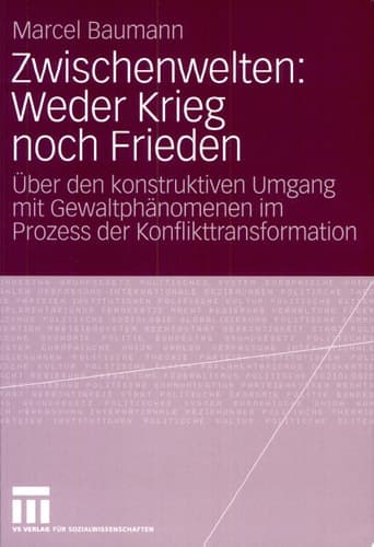 Zwischenwelten: Weder Krieg noch Frieden Über den konstruktiven Umgang mit Gewaltphänomenen im Prozess der Konflikttransformation