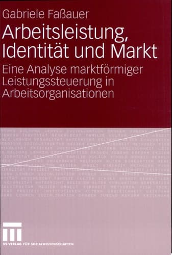 Arbeitsleistung, Identität und Markt Eine Analyse marktförmiger Leistungssteuerung in Arbeitsorganisationen