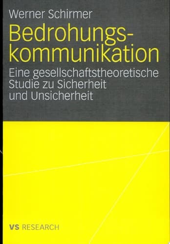 Bedrohungskommunikation Eine gesellschaftstheoretische Studie zu Sicherheit und Unsicherheit