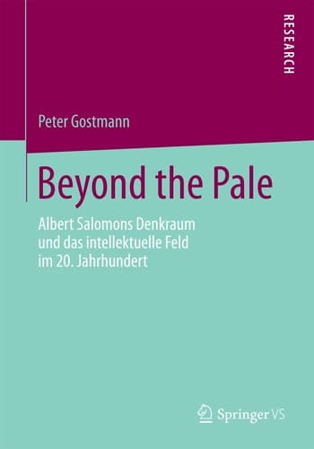 Beyond the Pale Albert Salomons Denkraum und das intellektuelle Feld im 20. Jahrhundert
