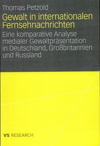 Gewalt in internationalen Fernsehnachrichten Eine komparative Analyse medialer Gewaltpräsentation in Deutschland, Großbritannien und Russland