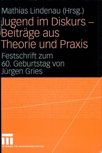 Jugend im Diskurs - Beiträge aus Theorie und Praxis Festschrift zum 60. Geburtstag von Jürgen Gries