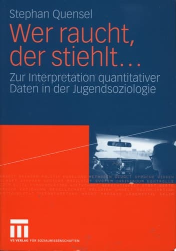 Wer raucht, der stiehlt... Zur Interpretation quantitativer Daten in der Jugendsoziologie. Eine jugendkriminologische Studie
