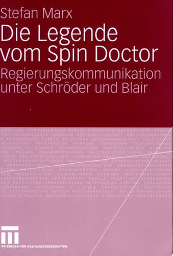 Die Legende vom Spin Doctor Regierungskommunikation unter Schröder und Blair