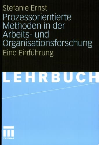 Prozessorientierte Methoden in der Arbeits- und Organisationsforschung Eine Einführung