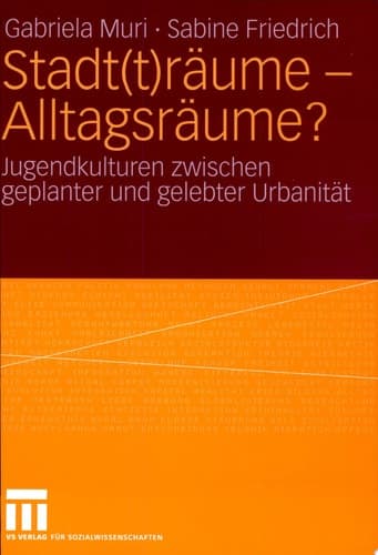 Stadt(t)räume - Alltagsräume? Jugendkulturen zwischen geplanter und gelebter Urbanität