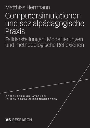 Computersimulationen und sozialpädagogische Praxis Falldarstellungen, Modellierungen und methodologische Reflexionen