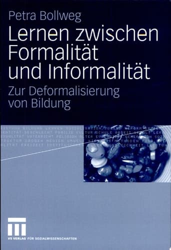 Lernen zwischen Formalität und Informalität Zur Deformalisierung von Bildung